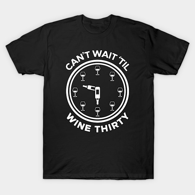 Can't Wait 'Til It's Wine Thirty T-Shirt by TextTees